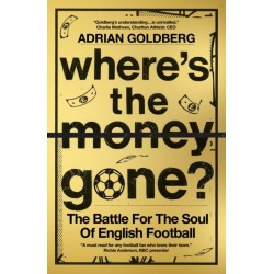 Where's the Money Gone?: The Battle for the Soul of English Football