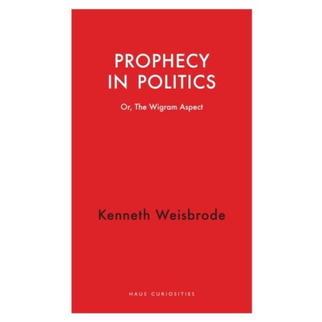 Prophecy in Politics: Or, the Wigram Aspect
