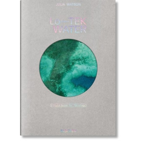 Julia Watson: Lo—TEK. Water. A Field Guide for TEKnology