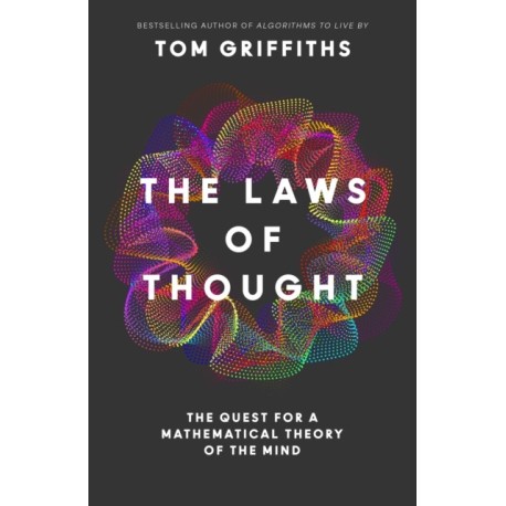 The Laws of Thought: The Quest for a Mathematical Theory of the Mind