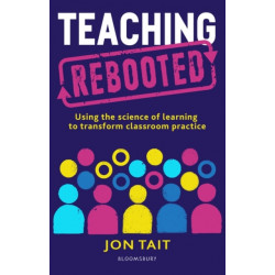 Teaching Rebooted: Using the science of learning to transform classroom practice