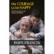The Courage to Be Happy: The Pope Speaks to the Youth of the World