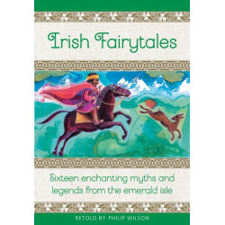 Irish Fairytales: Sixteen enchanting myths and legends from the Emerald Isle
