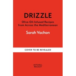 Drizzle: Olive oil-infused recipes from across the Mediterranean