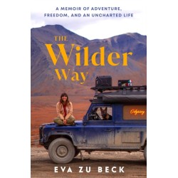 The Wilder Way: A Memoir of Adventure, Freedom, and an Uncharted Life