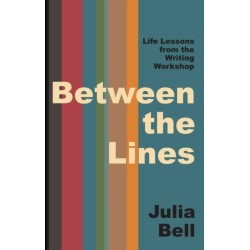 Between the Lines: Life Lessons from the Creative Writing Workshop