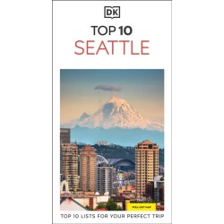 DK Top 10 Seattle: Top 10 lists for your perfect trip, plus an all-weather folded map