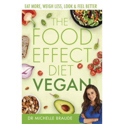 The Food Effect Diet: Vegan: Eat More, Weigh Less, Look & Feel Better