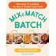 Mix and Match Batch: One hour of cooking, five days of flexible family meals