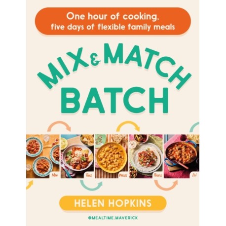 Mix and Match Batch: One hour of cooking, five days of flexible family meals