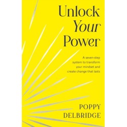 Unlock Your Power: A Seven-Step System to Transform Your Mindset and Create Change That Lasts
