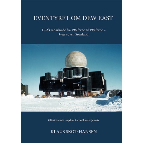 Eventyret om Dew East: USA’s radarkæde fra 1960’erne til 1980’erne – tværs over Grønland