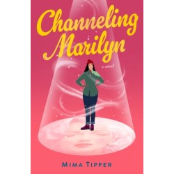 Channeling Marilyn: A Novel