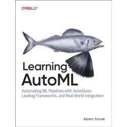 Learning AutoML: Automating ML Pipelines with Autogluon, Leading Frameworks, and Real-World Integration