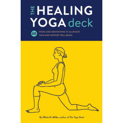 The Healing Yoga Deck: 60 Poses and Meditations to Alleviate Pain and Support Well-Being