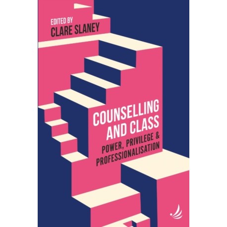 Counselling and Class: Power, privilege and professionalisation