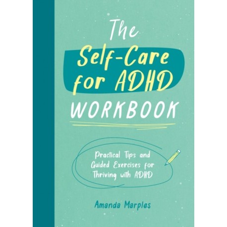 The Self-Care for ADHD Workbook: Practical Tips and Guided Exercises for Thriving with ADHD