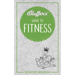 Bluffer's Guide to Fitness: Instant wit and wisdom