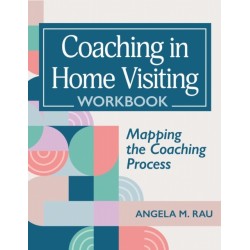 Coaching in Home Visiting Workbook: Mapping the Coaching Process