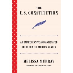 The U.S. Constitution: A Comprehensive and Annotated Guide for the Modern Reader