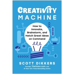 Creativity Machine: How to Innovate, Brainstorm, and Hatch Great Ideas on Command