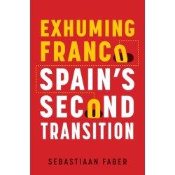 Exhuming Franco: Spain's Second Transition, Second Edition