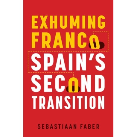 Exhuming Franco: Spain's Second Transition, Second Edition