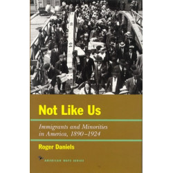 Not Like Us: Immigrants and Minorities in America, 1890–1924