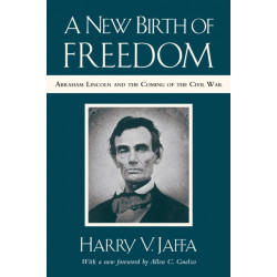 A New Birth of Freedom: Abraham Lincoln and the Coming of the Civil War (with New Foreword)