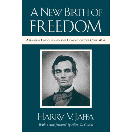 A New Birth of Freedom: Abraham Lincoln and the Coming of the Civil War (with New Foreword)