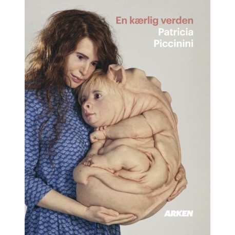 En kærlig verden: Patricia Piccinini