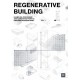 Regenerative Building: Examples, processes, and narratives from an ongoing paradigm shift (vol. 1)