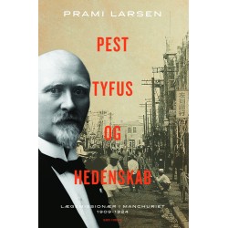 Pest, tyfus og hedenskab: Lægemissionær i Manchuriet 1909-1924