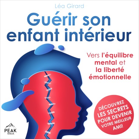 Guérir son enfant intérieur: Vers l'équilibre mental et la liberté émotionnelle