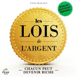 Les lois de l'argent: Chacun peut devenir riche