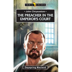 John Chrysostom:  The Preacher in the Emperor's Court: The Preacher in the Emperor’s Court