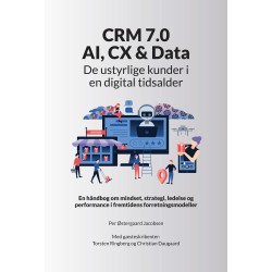CRM 7.0 - AI, CX & Data: De ustyrlige kunder i en digital tidsalder