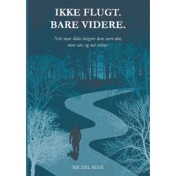 Ikke flugt. Bare videre.: Når man ikke længere kan være den, man var, og må videre