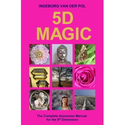 5D MAGIC: The Complete Ascension Manual for the 5th Dimension