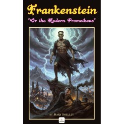 Frankenstein: Or "The Modern Prometheus"