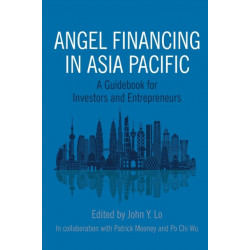 Angel Financing in Asia Pacific: A Guidebook for Investors and Entrepreneurs