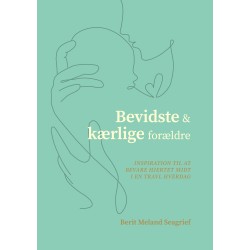 Bevidste og kærlige forældre: Inspiration til at bevare hjertet midt i en travl hverdag