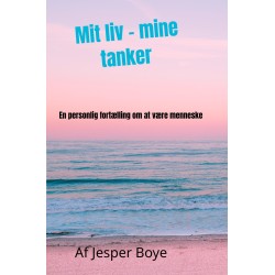 Mit liv - mine tanker: En personlig fortælling om at være menneske