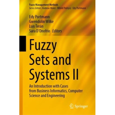 Fuzzy Sets and Systems II: An Introduction with Cases from Business Informatics, Computer Science and Engineering