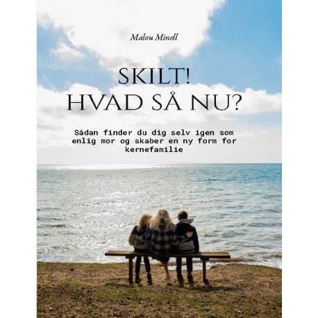 Skilt! Hvad så nu?: Sådan finder du dig selv igen som enlig mor og skaber en ny form for kernefamilie