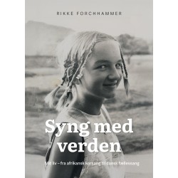 Syng med verden: Mit liv - fra afrikansk korsang til dansk fællessang