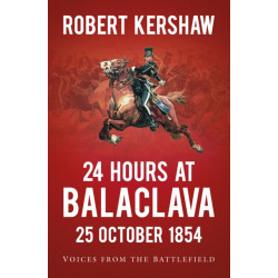 24 Hours at Balaclava: 25 October 1854: Voices from the Battlefield