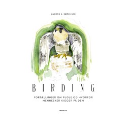 BIRDING: Fortællinger om fugle og hvorfor mennesker kigger på dem