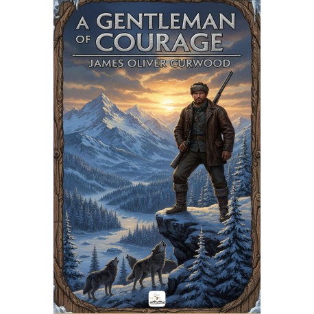 A Gentleman of Courage: "A Novel of the Wilderness.."