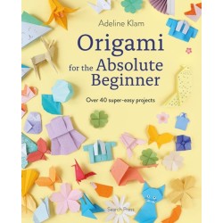 Origami for the Absolute Beginner: Over 40 Super-Easy Projects